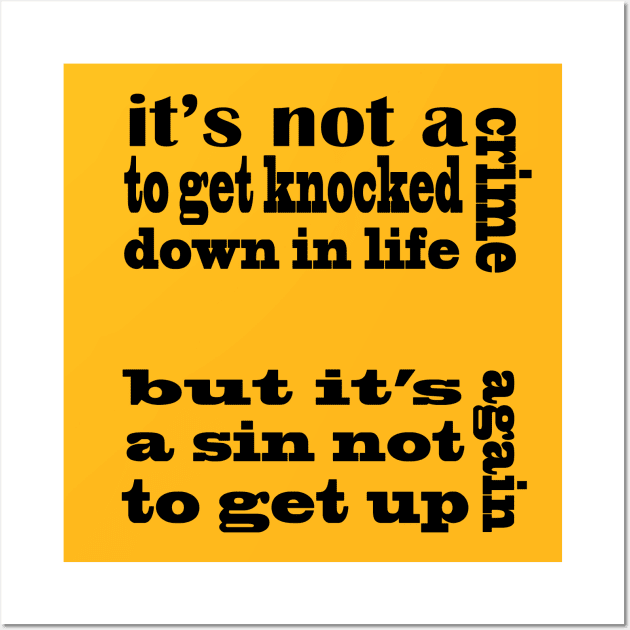 it's not a crime to get knocked down in life but it's a sin not to get up again Wall Art by hamadani